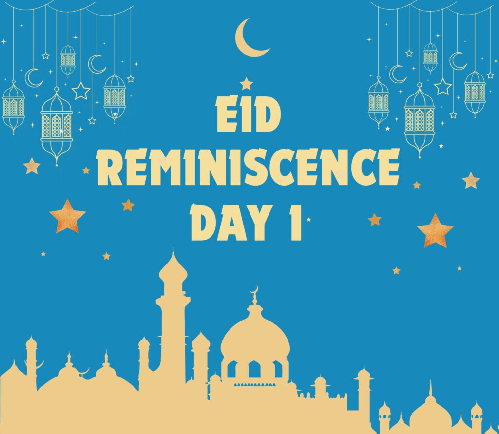 Eid Reminiscence Day 1
